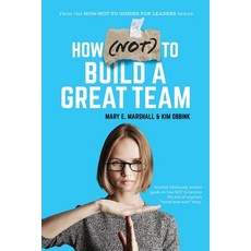 How (NOT) To Build A Great Team Paperback, Indigo River Publishing