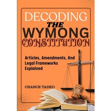 (영문도서)Decoding the Wymong Constitution: Articles Amendments And Legal Frameworks Exp... Paperback, Independently Published, English, 9798297763104
