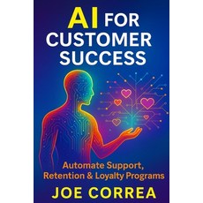 (영문도서)AI for Customer Success: Automate Support Retention & Loyalty Programs Paperback, Live Stronger Faster, English, 9798295409776