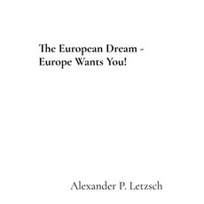 (영문도서)The European Dream - Europe Wants You! Hardcover, Alexander P. Letzsch, English, 9789918011117