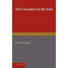 The Crusaders in the East. W.B. Stevenson, Cambridge University Press