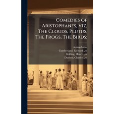 (영문도서)Comedies of Aristophanes Viz The Clouds Plutus The Frogs The Birds; Hardcover, Hutson Street Press, English, 9781025219486