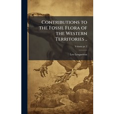 (영문도서)Contributions to the Fossil Flora of the Western Territories .. Hardcover, Hutson Street Press, English, 9781025204888