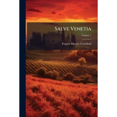 (영문도서)Salve Venetia: Gleanings From Venetian History; Volume 1 Paperback, Nabu Press, English, 9781145501140