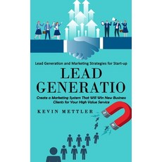 (영문도서) Lead Generation: Lead Generation and Marketing Strategies for Start-up (Create a Marketing Sy... Paperback, Ryan Princeton, English, 9781998769841