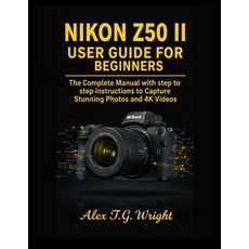 (영문도서)Nikon Z50 II User Guide for Beginners: The Complete Manual with step to step ins... Paperback, Independently Published, English, 9798268904864