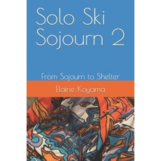 (영문도서) Solo Ski Sojourn 2: From Sojourn to Shelter Paperback, Independently Published, English, 9798351756035
