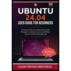 (영문도서)Ubuntu 24.04 User Guide for Beginners: A Complete Linux Mastery Blueprint for In... Paperback, Independently Published, English, 9798196466038 Independently Published, English, 9798196466038
