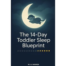 (영문도서)The 14 Day Toddler Sleep Blueprint: A Gentle Step-by-Step Plan to Help Your 12-2... Paperback, Independently Published, English, 9798275518443