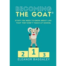 (영문도서) Becoming the GOAT*: Stuff you need to know about life that they don't teach at... Paperback, Eleanor Baggaley, English, 9781999991487