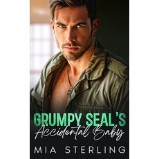 (영문도서) Grumpy SEAL's Accidental Baby: An Off-Limits Age-Gap Single-Dad Romance Paperback, Independently Published, English, 9798328210430