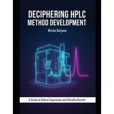(영문도서)Deciphering HPLC Method Development: A Strategic Guide to Robust Separation Paperback, Independently Published, English, 9798243088633