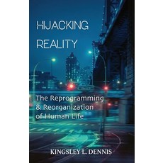 Hijacking Reality: The Reprogramming & Reorganization of Human Life Paperback, Beautiful Traitor Books, English, 9781913816223