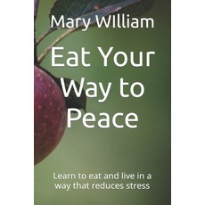 (영문도서) Eat Your Way to Peace: Learn to eat and live in a way that reduces stress Paperback, Independently Published, English, 9798844388309