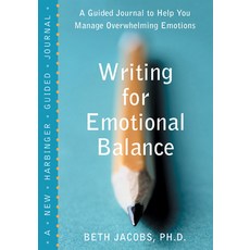 (영문도서) Writing for Emotional Balance: A Guided Journal to Help You Manage Overwhelming Emotions Paperback, New Harbinger Publications, English, 9781572243828