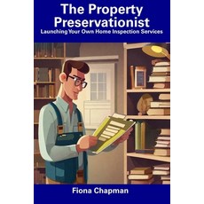(영문도서) The Property Preservationist: Launching Your Own Home Inspection Services Paperback, Independently Published, English, 9798856622682