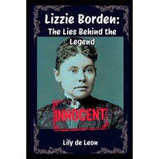 (영문도서)Lizzie Borden: The Lies Behind The Legend Paperback, Independently Published, English, 9798289697738