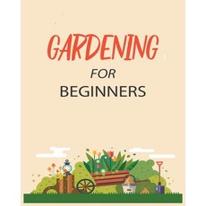 (영문도서) Gardening for Beginners: Grow Your Own Flowers Fruits and Vegetables Paperback, Emily Green, English, 9781738901913