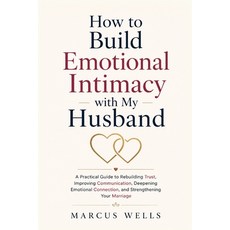 (영문도서)How to Build Emotional Intimacy with My Husband: A Practical Guide to Rebuilding... Paperback, Independently Published, English, 9798189320767 Independently Published, English, 9798189320767