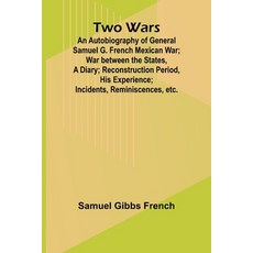 (영문도서) Two Wars: An Autobiography of General Samuel G. French Mexican War; War between... Paperback, Alpha Edition, English, 9789362929761