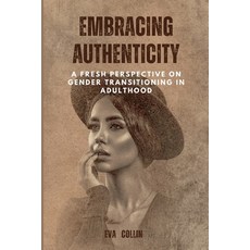 (영문도서) Embracing Authenticity: A Fresh Perspective on Gender Transitioning in Adulthood Paperback, Independently Published, English, 9798393495985