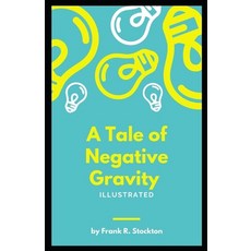 A Tale of Negative Gravity Illustrated Paperback, Independently Published