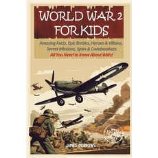 (영문도서) World War 2 for Kids: Amazing Facts Epic Battles Heroes and Villains Secret... Paperback, James Burrows, English, 9781917664035