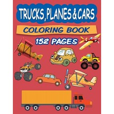 Trucks Planes and Cars Coloring Book: Coloring Book for Kids Ages 4 and Up Paperback, Independently Published