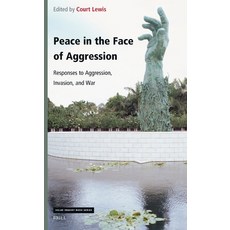 (영문도서)Peace in the Face of Aggression: Responses to Aggression Invasion and War Hardcover, Brill, English, 9789004735927 Brill, English, 9789004735927