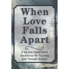 (英文圖書)When Love Falls Apart: A 60-Day Faith-Filled Devotional for Trusting God Through... 平裝版, Independently Published, 英文