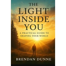 (英文圖書)The Light Inside You: A Practical Guide To Shaping Your World 平裝版, Independently Published, 英文