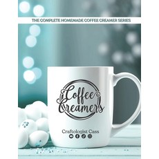 (영문도서) Coffee Creamers by Craftologist Cass: The Complete Homemade Coffee Creamer Series Paperback, Independently Published, English, 9798333427182