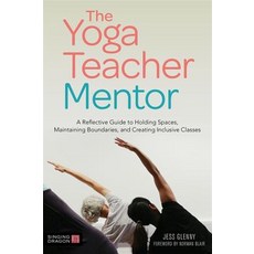 The Yoga Teacher Mentor: A Reflective Guide to Holding Spaces Maintaining Boundaries and Creating ... Paperback, Jessica Kingsley Publishers
