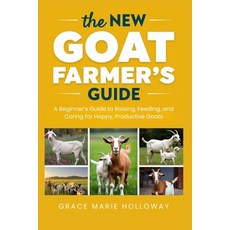 (영문도서)The New Goat Farmer's Guide: A Beginner's Guide to Raising Feeding and Caring... Paperback, Independently Published, English, 9798267198981