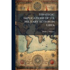 (영문도서)Strategic Implications of U.S. Military Action in Libya Paperback, Hutson Street Press, English, 9781025136622