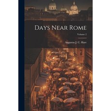 (영문도서) Days Near Rome; Volume 2 Paperback, Legare Street Press, English, 9781022134133