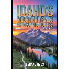 (영문도서)Idaho's Hidden Mountain Trails and Scenic Routes 2026-2027: Trail Profile Maps ... Paperback, Independently Published, English, 9798245054773