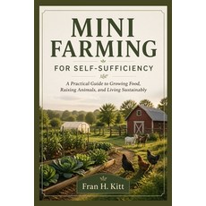 (영문도서)Mini Farming for Self-Sufficiency: A Practical Guide to Growing Food Raising An... Paperback, Independently Published, English, 9798195641078