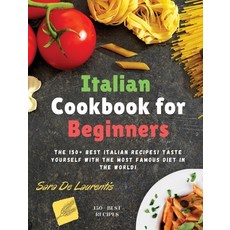 Italian Cookbook for Beginners: The 150+ BEST Italian Recipes! TASTE yourself with the MOST FAMOUS D... Hardcover, Sara de Laurentis, English, 9781802351101