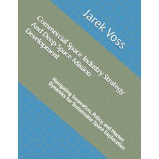 (영문도서)Commercial Space Industry Strategy And Deep Space Mission Development: Navigatin... Paperback, Independently Published, English, 9798244799507