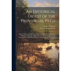 (영문도서) An Historical Digest of the Provincial Press; Being a Collation of All Items of Personal and ... Paperback, Legare Street Press, English, 9781022437142