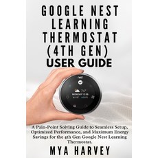 (영문도서)Google Nest Learning Thermostat (4th Gen) User Guide: A Pain-Point Solving Guide... Paperback, Independently Published, English, 9798293506132