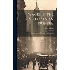 (영문도서) Wages in the United States 1908-1910: A Study of State and Federal Wage Statistics Hardcover, Legare Street Press, English, 9781019785171