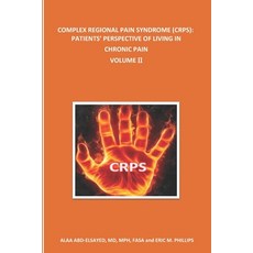 Complex Regional Pain Syndrome (Crps): PATIENTS' PERSPECTIVE OF LIVING IN CHRONIC PAIN: Volume II Paperback, Independently Published