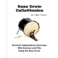 (영문도서) Bass Drum Calisthenics: Drumset Groove and Independence Exercises Paperback, Independently Published, English, 9798370743160