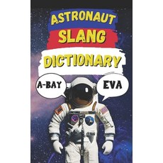 (영문도서)Astronaut Slang Word Dictionary: Your Passport to the Strange Fun and Funny La... Paperback, Independently Published, English, 9798281643245