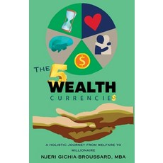 (영문도서) The Five Wealth Currencies: A Holistic Journey From Welfare To Millionaire Paperback, Lighthouse Wealth Coaching, English, 9798991839303