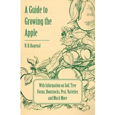 (영문도서) A Guide to Growing the Apple with Information on Soil Tree Forms Rootstocks Pest Varietie... Paperback, Holyoake Press, English, 9781446537916