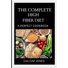 The Complete High Fiber Diet: A Perfect Cookbook Paperback, Independently Published, English, 9798742572190