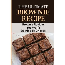 (영문도서) The Ultimate Brownie Recipe: Brownie Recipes You Won't Be Able To Choose Paperback, Independently Published, English, 9798758995037